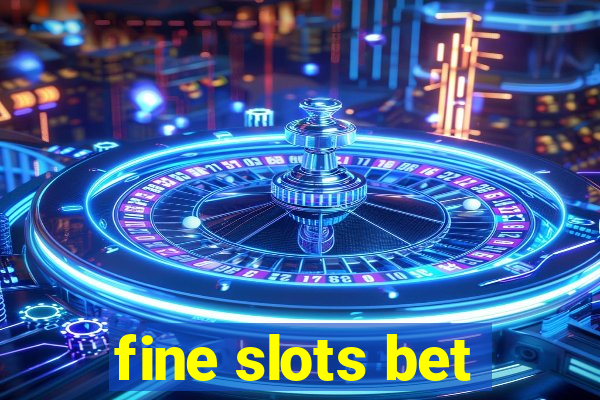 fine slots bet