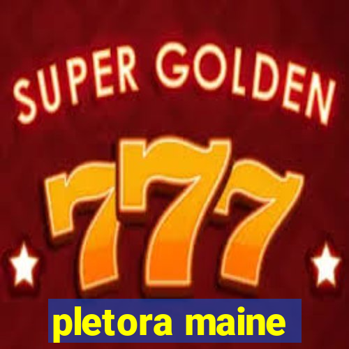 pletora maine