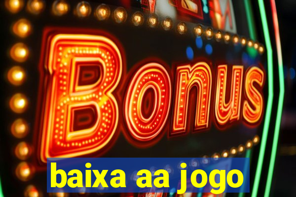 baixa aa jogo