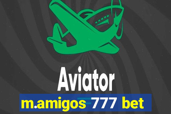 m.amigos 777 bet