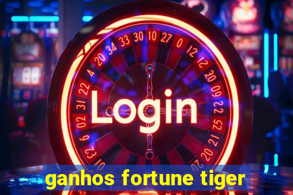 ganhos fortune tiger