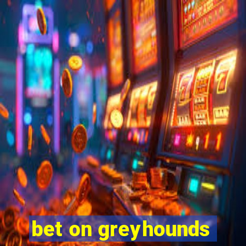 bet on greyhounds