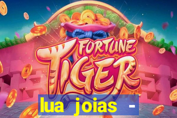 lua joias - reclame aqui