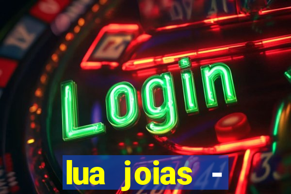 lua joias - reclame aqui