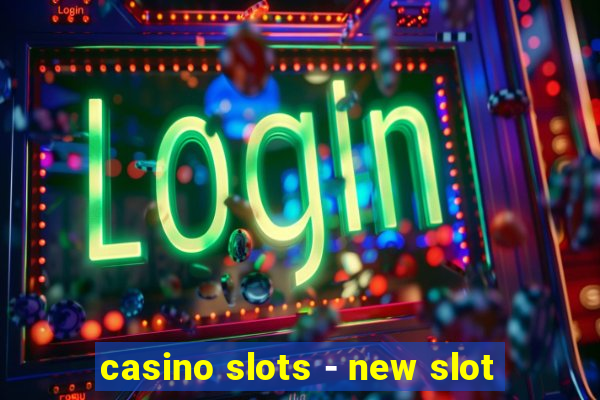 casino slots - new slot