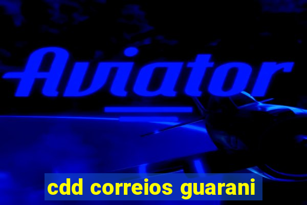 cdd correios guarani