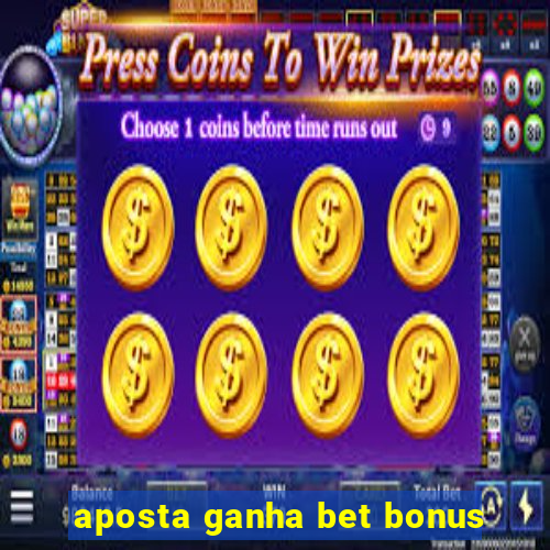 aposta ganha bet bonus