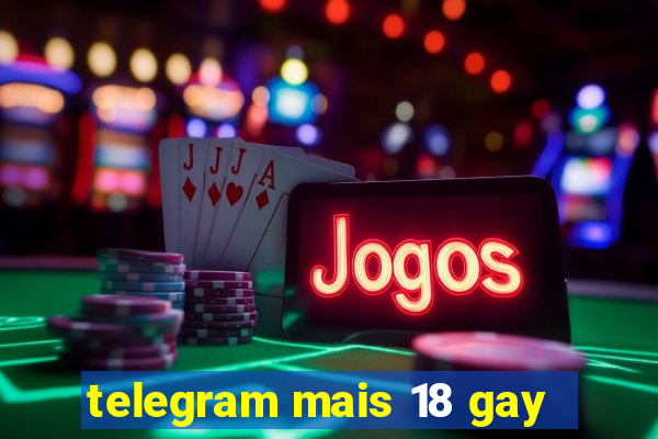 telegram mais 18 gay