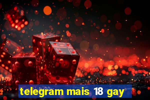 telegram mais 18 gay