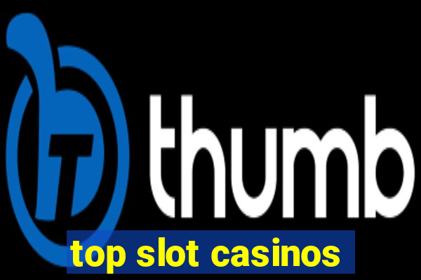 top slot casinos