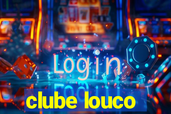 clube louco