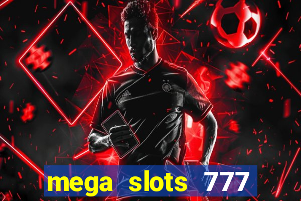 mega slots 777 casino acesso antecipado