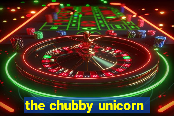 the chubby unicorn