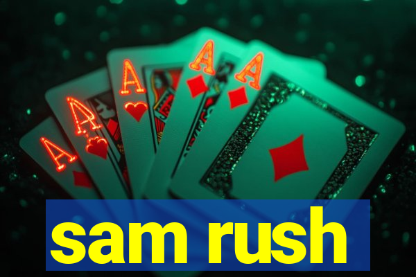 sam rush