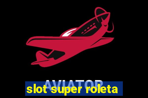 slot super roleta