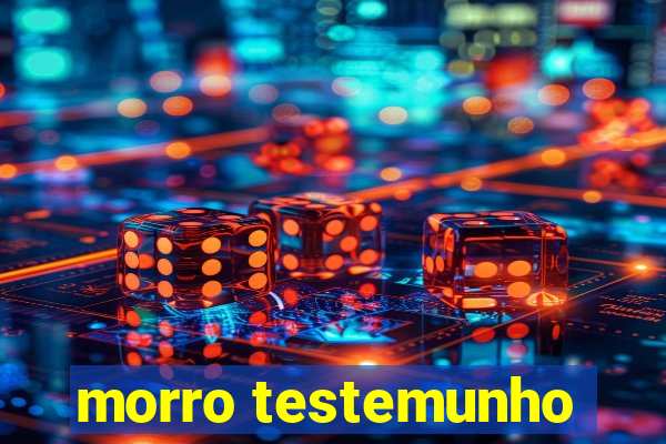 morro testemunho