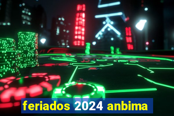 feriados 2024 anbima