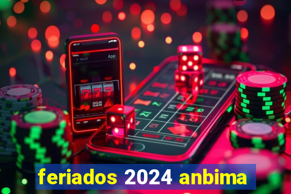 feriados 2024 anbima