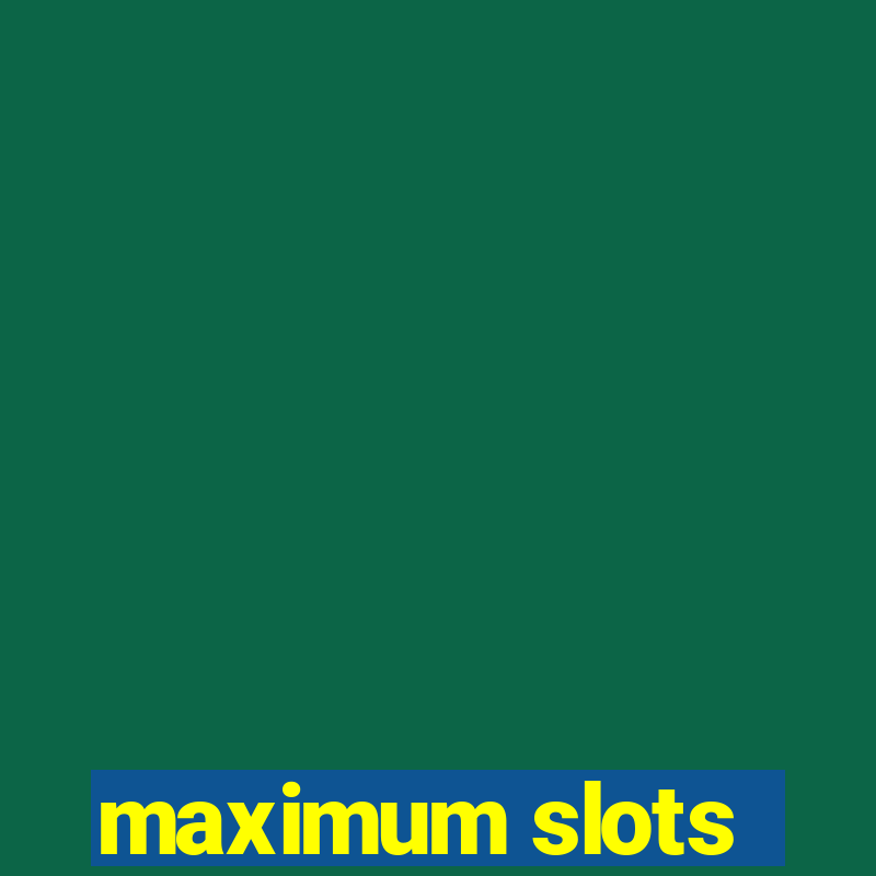 maximum slots