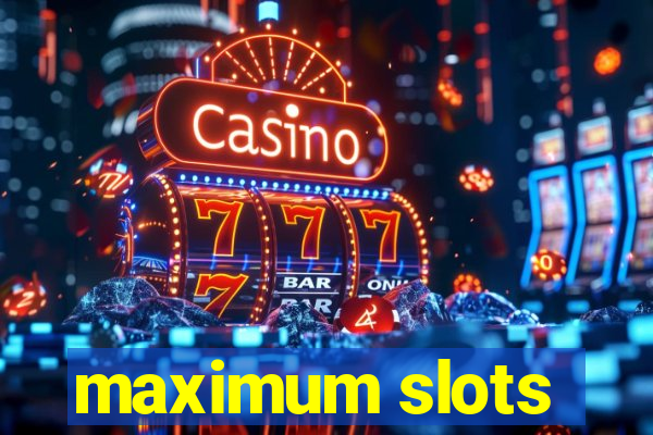 maximum slots