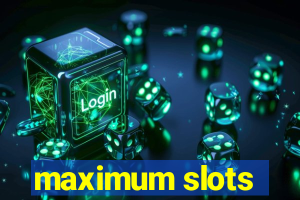 maximum slots