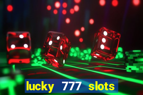 lucky 777 slots real money