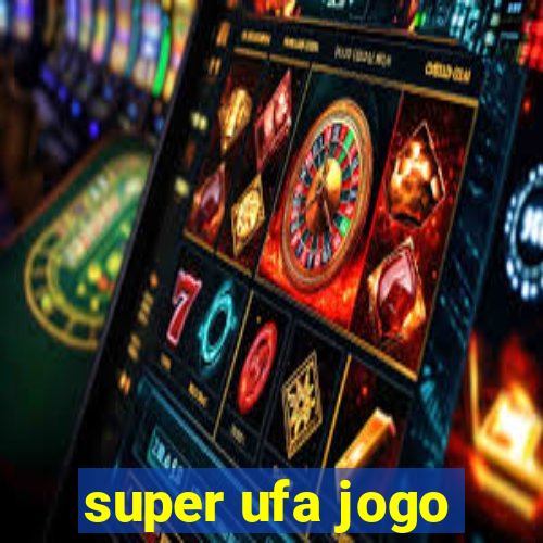 super ufa jogo