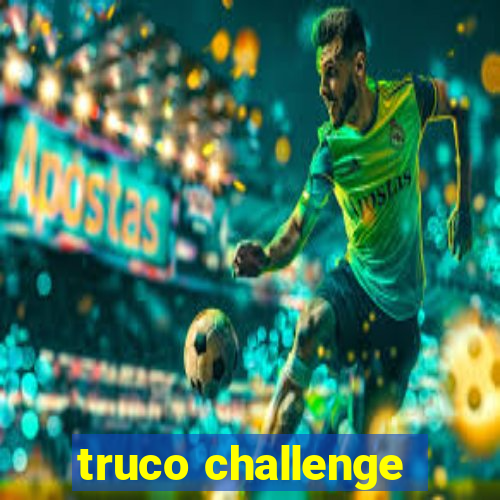 truco challenge