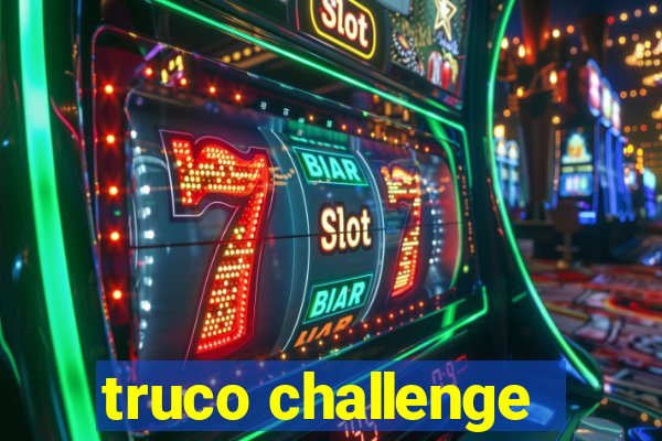 truco challenge