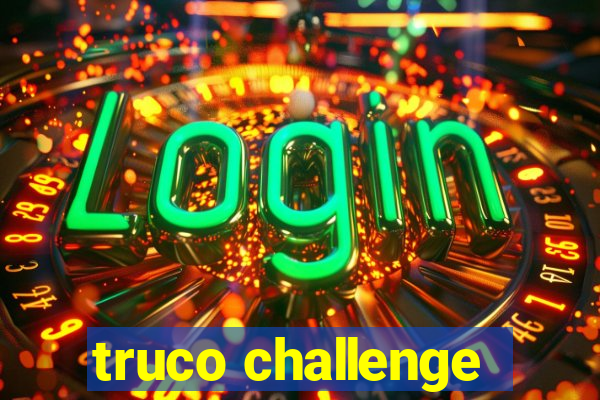 truco challenge