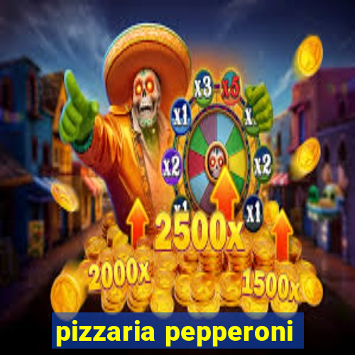 pizzaria pepperoni