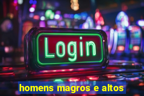 homens magros e altos