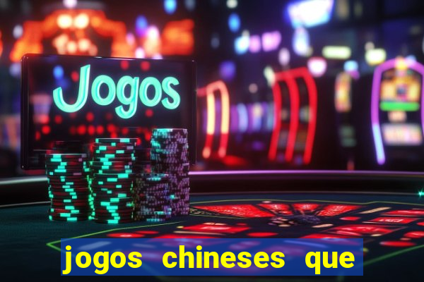 jogos chineses que dao dinheiro