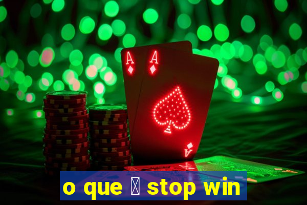 o que 茅 stop win