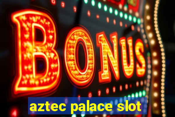 aztec palace slot