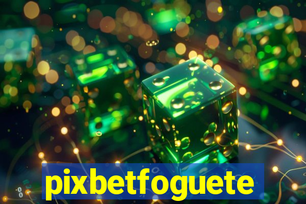 pixbetfoguete