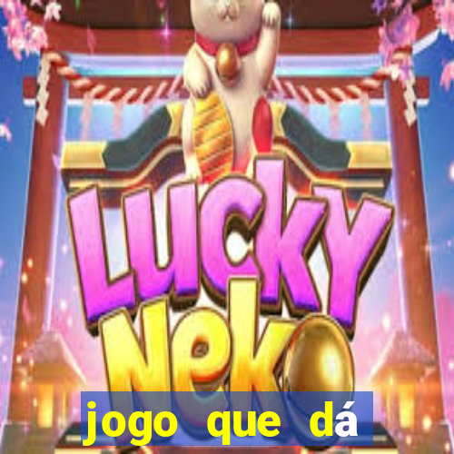 jogo que dá dinheiro de verdade