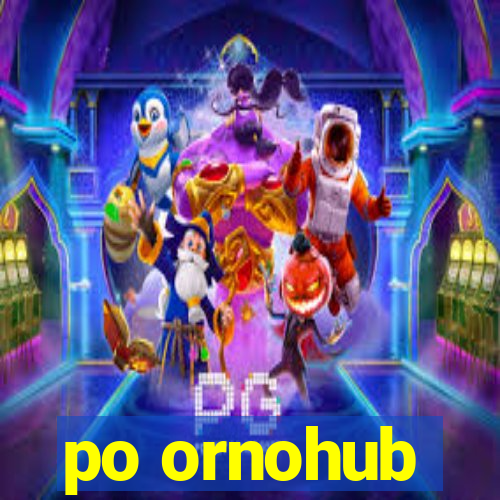 po ornohub