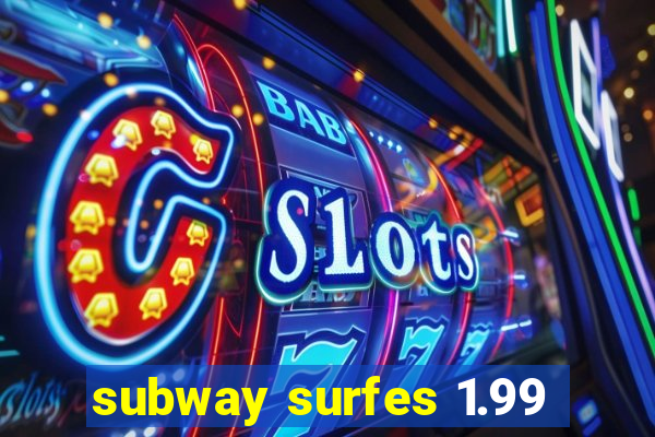 subway surfes 1.99