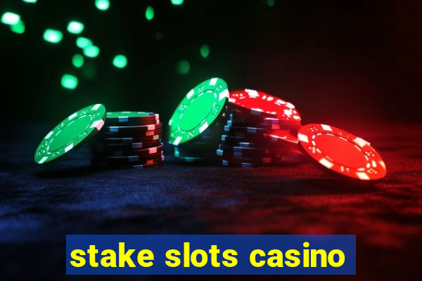 stake slots casino