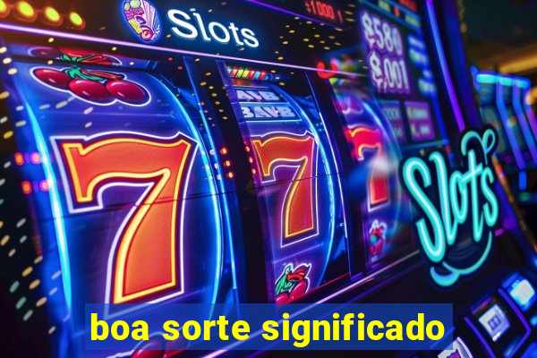 boa sorte significado