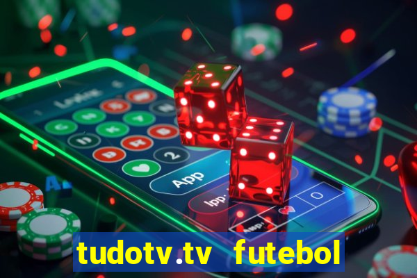 tudotv.tv futebol ao vivo