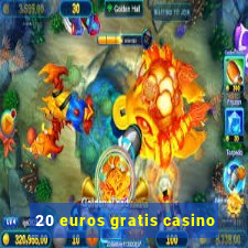 20 euros gratis casino