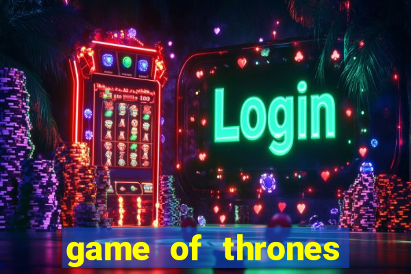 game of thrones casino slots