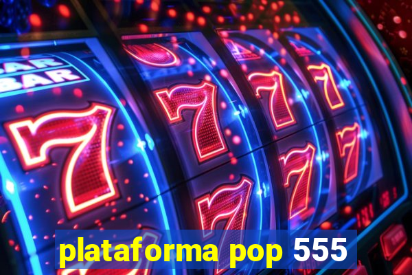 plataforma pop 555