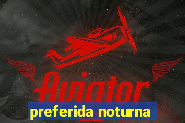 preferida noturna