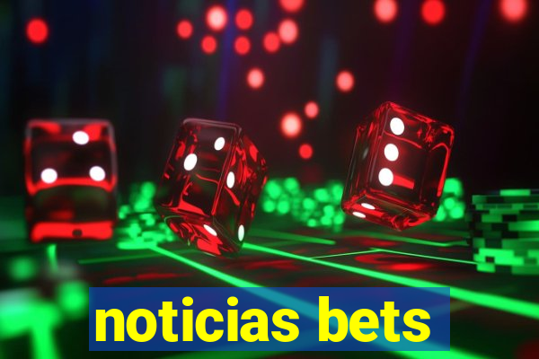 noticias bets