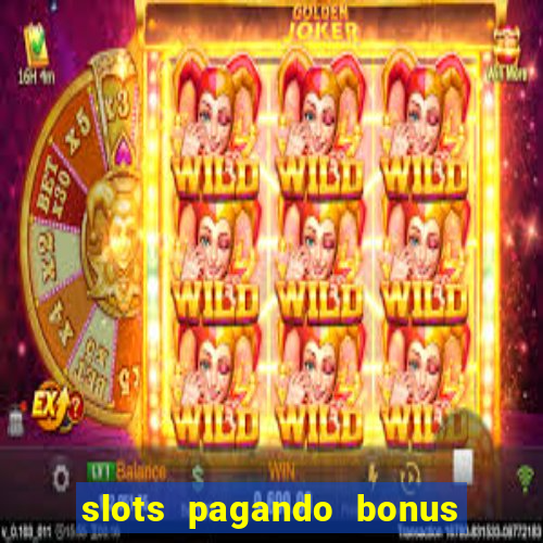 slots pagando bonus no cadastro