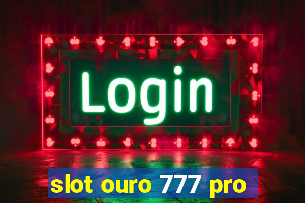 slot ouro 777 pro