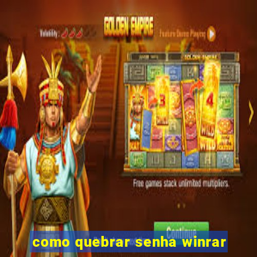 como quebrar senha winrar